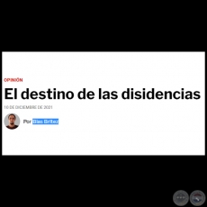 EL DESTINO DE LAS DISIDENCIAS - Por BLAS BRTEZ - Viernes, 10 de Diciembre de 2021